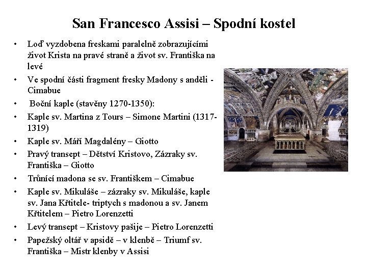 San Francesco Assisi – Spodní kostel • • • Loď vyzdobena freskami paralelně zobrazujícími