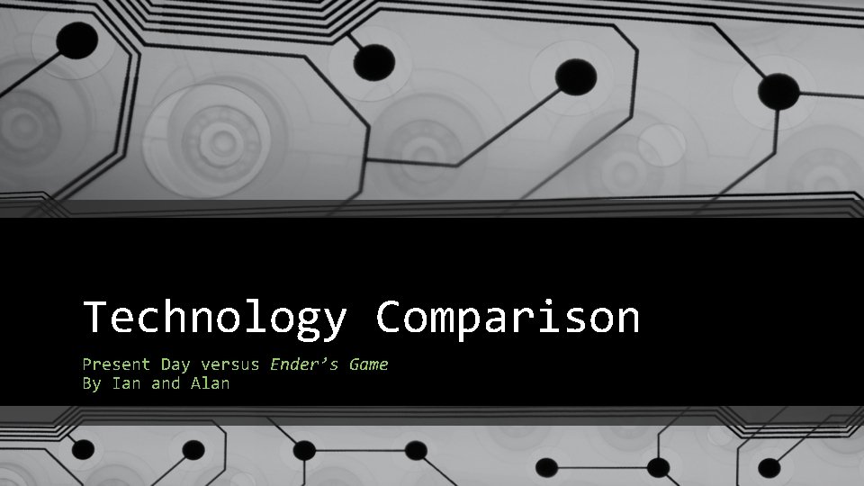 Technology Comparison Present Day versus Ender’s Game By Ian and Alan 