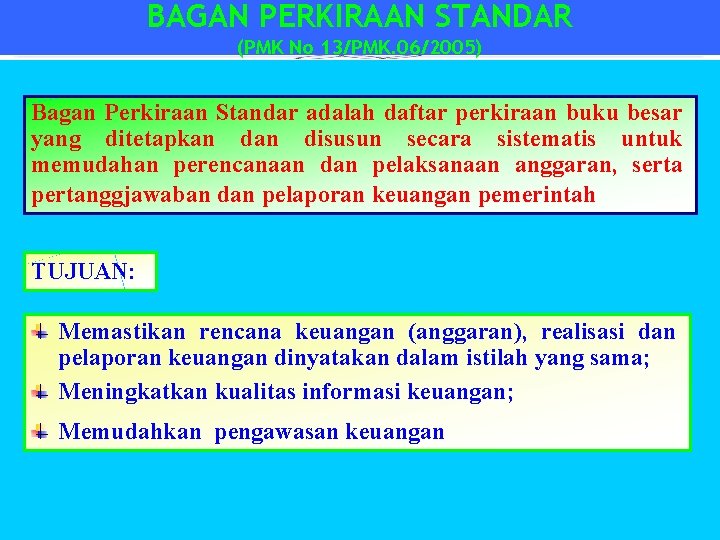 BAGAN PERKIRAAN STANDAR (PMK No 13/PMK. 06/2005) Bagan Perkiraan Standar adalah daftar perkiraan buku