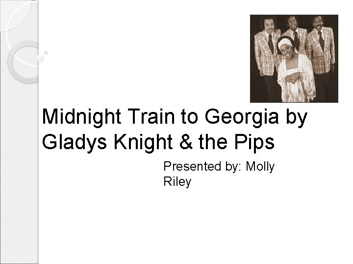 Midnight Train to Georgia by Gladys Knight & the Pips Presented by: Molly
