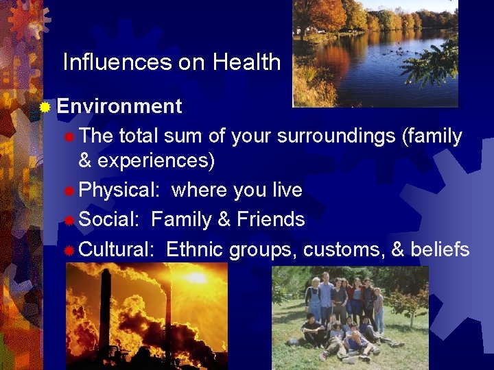 Influences on Health ® Environment ® The total sum of your surroundings (family &