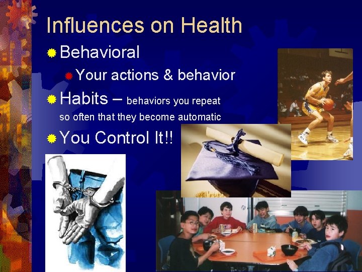 Influences on Health ® Behavioral ® Your ® Habits actions & behavior – behaviors