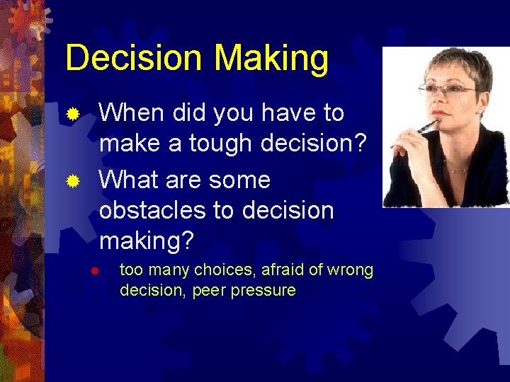 Decision Making When did you have to make a tough decision? ® What are