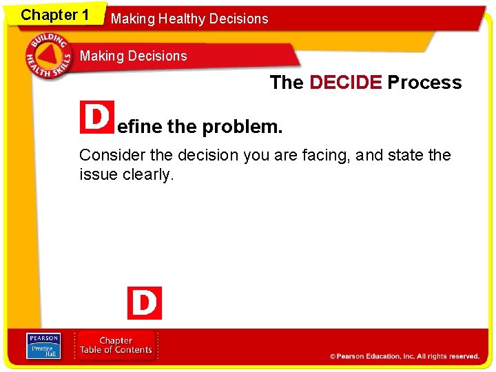 Chapter 1 Making Healthy Decisions Making Decisions The DECIDE Process efine the problem. Consider