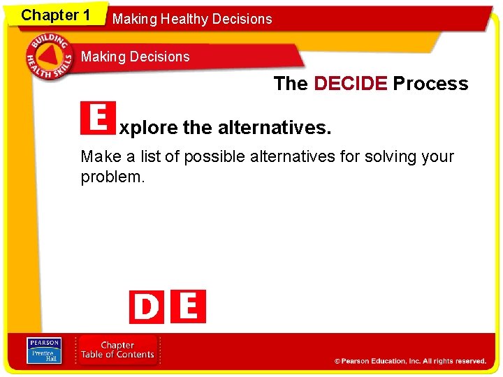 Chapter 1 Making Healthy Decisions Making Decisions The DECIDE Process xplore the alternatives. Make