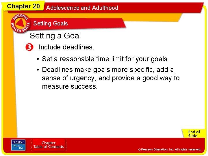 Chapter 20 Adolescence and Adulthood Setting Goals Setting a Goal Include deadlines. • Set