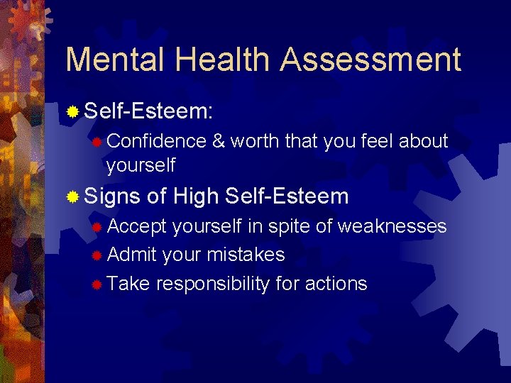 Mental Health Assessment ® Self-Esteem: ® Confidence & worth that you feel about yourself