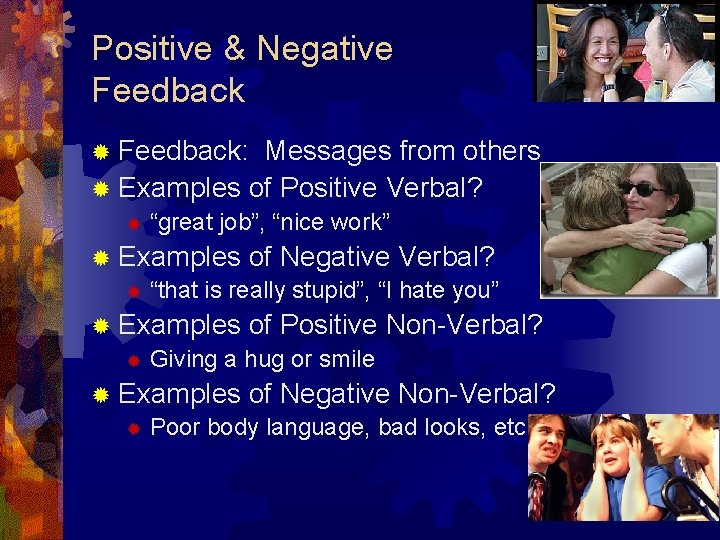 Positive & Negative Feedback ® Feedback: Messages from others ® Examples of Positive Verbal?