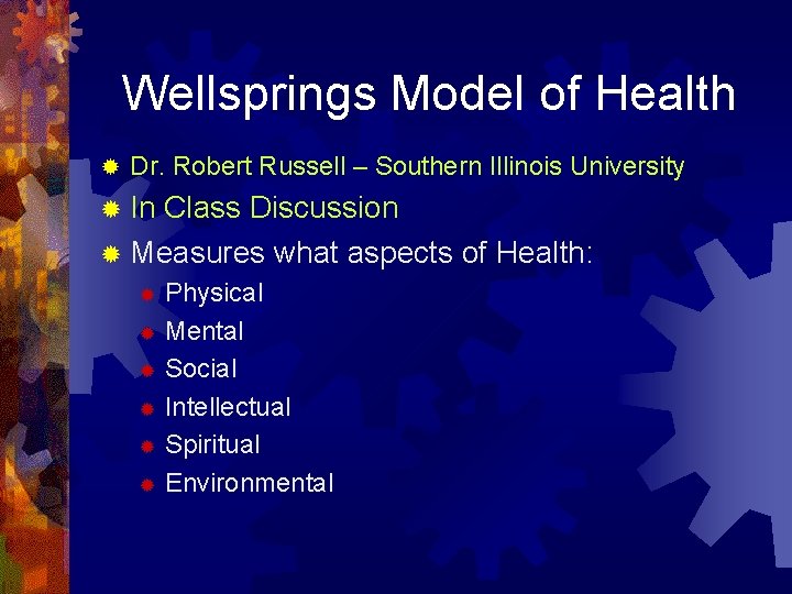 Wellsprings Model of Health ® Dr. Robert Russell – Southern Illinois University ® In