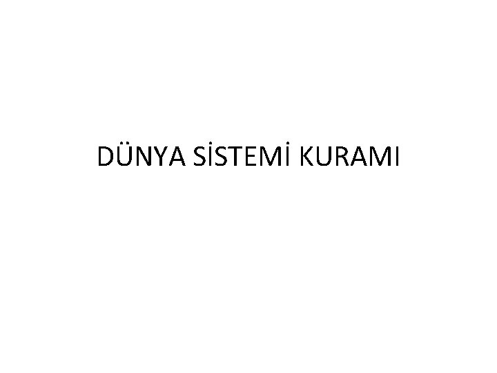 DÜNYA SİSTEMİ KURAMI 