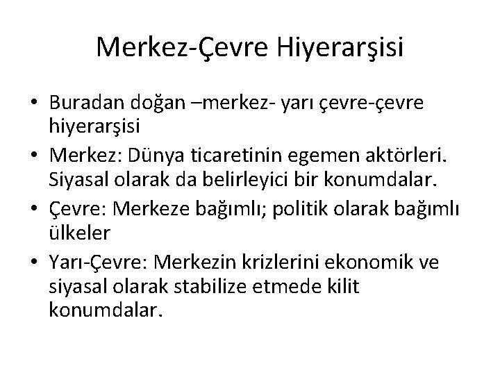 Merkez-Çevre Hiyerarşisi • Buradan doğan –merkez- yarı çevre-çevre hiyerarşisi • Merkez: Dünya ticaretinin egemen