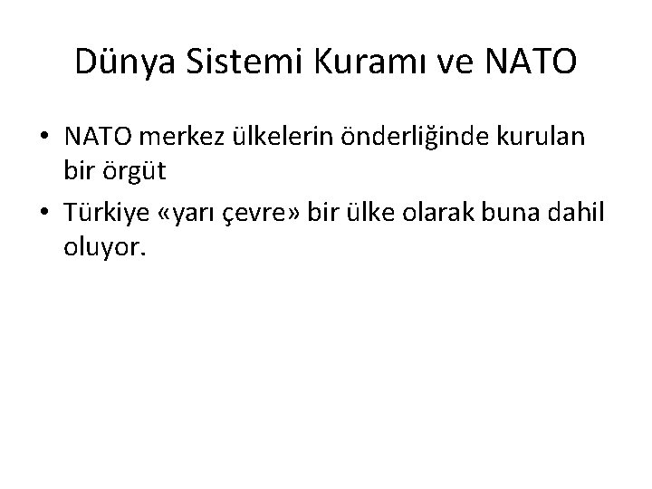 Dünya Sistemi Kuramı ve NATO • NATO merkez ülkelerin önderliğinde kurulan bir örgüt •