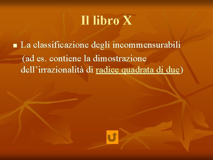 Il libro X n La classificazione degli incommensurabili (ad es. contiene la dimostrazione dell’irrazionalità