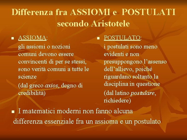 Differenza fra ASSIOMI e POSTULATI secondo Aristotele n ASSIOMA: gli assiomi o nozioni comuni