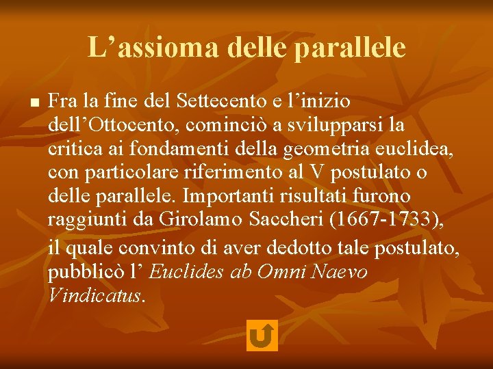 L’assioma delle parallele n Fra la fine del Settecento e l’inizio dell’Ottocento, cominciò a