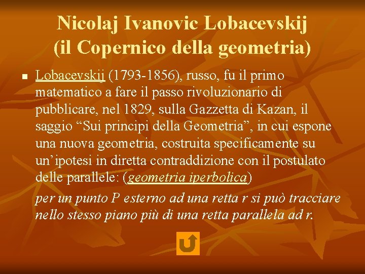 Nicolaj Ivanovic Lobacevskij (il Copernico della geometria) n Lobacevskij (1793 -1856), russo, fu il