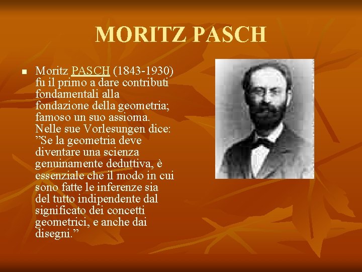 MORITZ PASCH n Moritz PASCH (1843 -1930) fu il primo a dare contributi fondamentali