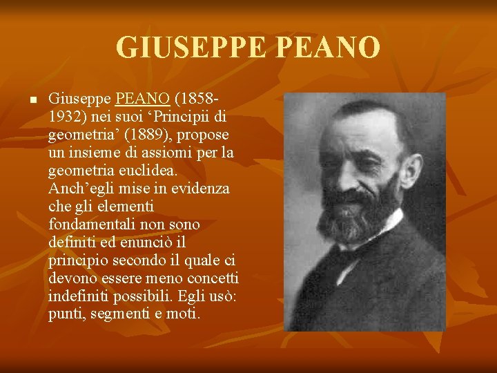 GIUSEPPE PEANO n Giuseppe PEANO (18581932) nei suoi ‘Principii di geometria’ (1889), propose un