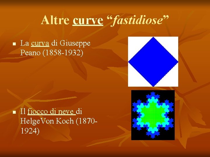 Altre curve “fastidiose” n n La curva di Giuseppe Peano (1858 -1932) Il fiocco