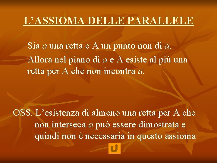 L’ASSIOMA DELLE PARALLELE Sia a una retta e A un punto non di a.