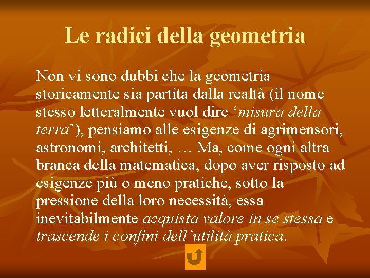 Le radici della geometria Non vi sono dubbi che la geometria storicamente sia partita