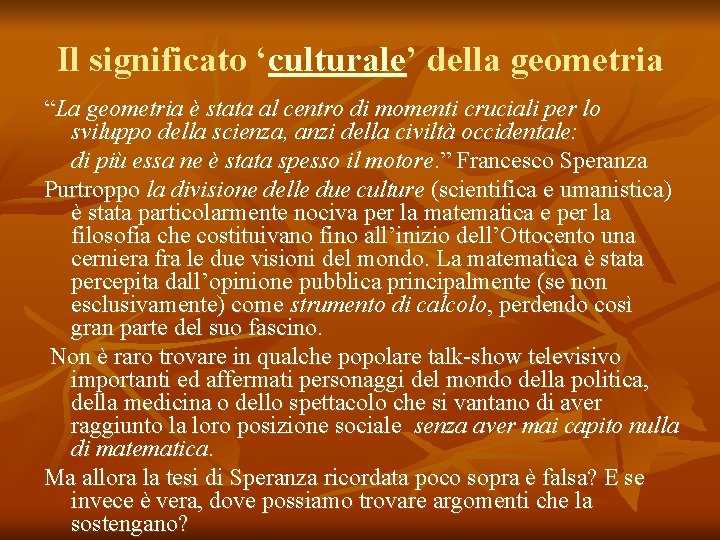 Il significato ‘culturale’ della geometria “La geometria è stata al centro di momenti cruciali