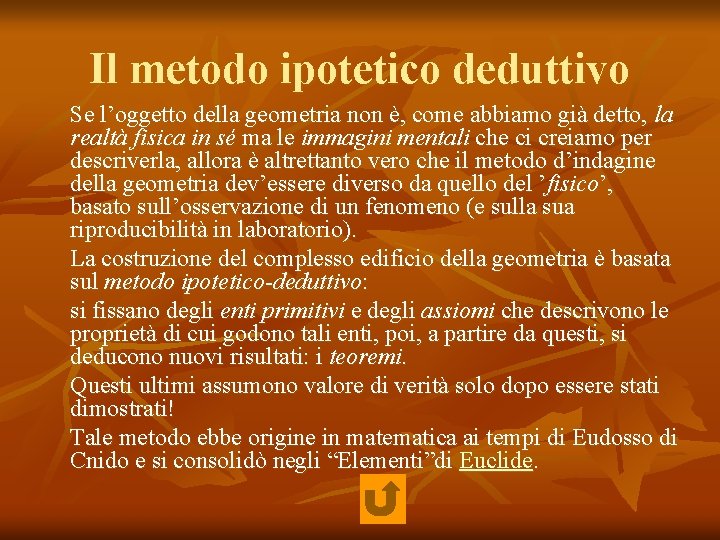 Il metodo ipotetico deduttivo Se l’oggetto della geometria non è, come abbiamo già detto,