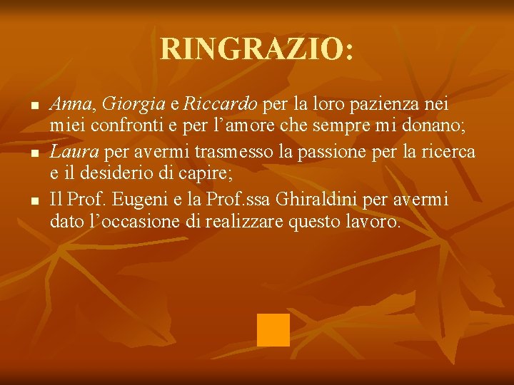 RINGRAZIO: n n n Anna, Giorgia e Riccardo per la loro pazienza nei miei