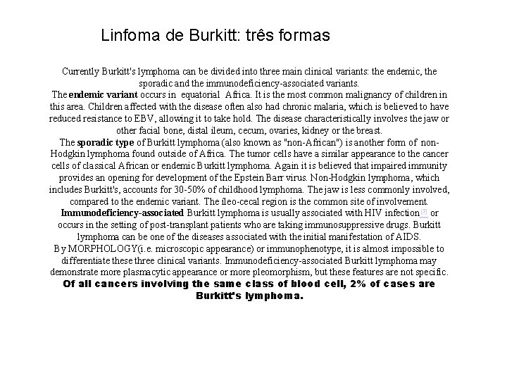 Linfoma de Burkitt: três formas Currently Burkitt's lymphoma can be divided into three main