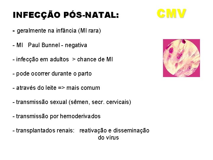 INFECÇÃO PÓS-NATAL: - geralmente na infância (MI rara) - MI Paul Bunnel - negativa