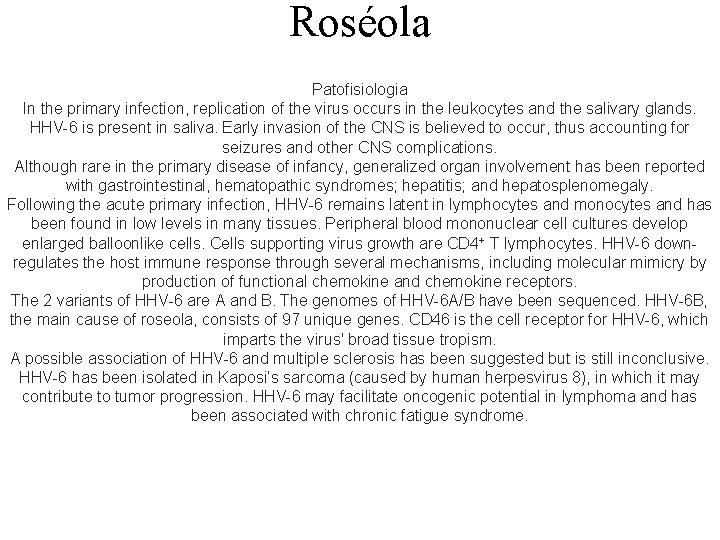 Roséola Patofisiologia In the primary infection, replication of the virus occurs in the leukocytes