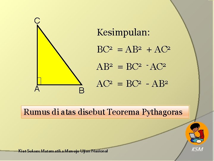 C Kesimpulan: BC 2 = AB 2 + AC 2 AB 2 = BC C Kesimpulan: BC 2 = AB 2 + AC 2 AB 2 = BC