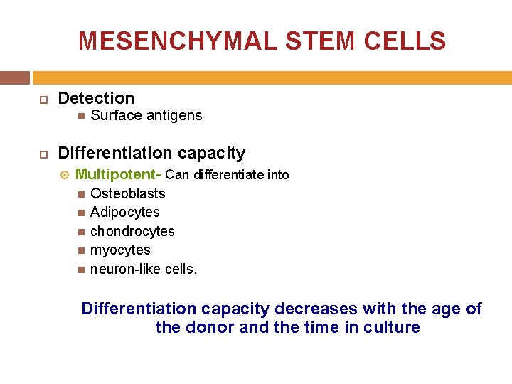 MESENCHYMAL STEM CELLS Detection Surface antigens Differentiation capacity Multipotent- Can differentiate into Osteoblasts Adipocytes