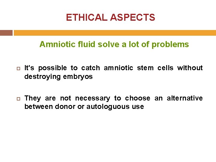 ETHICAL ASPECTS Amniotic fluid solve a lot of problems It's possible to catch amniotic