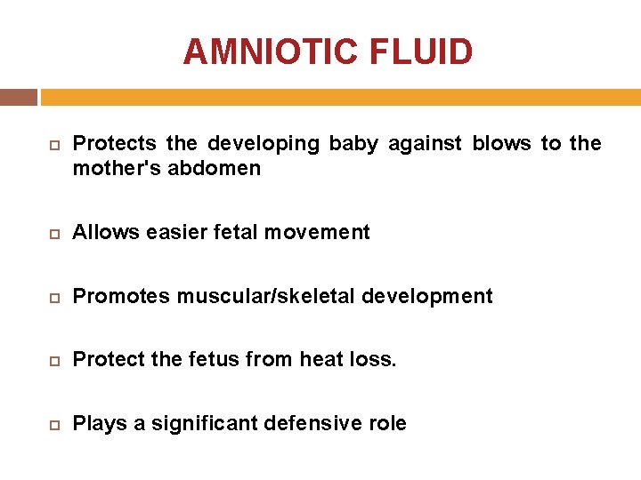 AMNIOTIC FLUID Protects the developing baby against blows to the mother's abdomen Allows easier