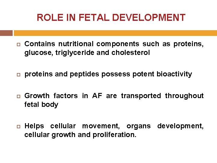 ROLE IN FETAL DEVELOPMENT Contains nutritional components such as proteins, glucose, triglyceride and cholesterol