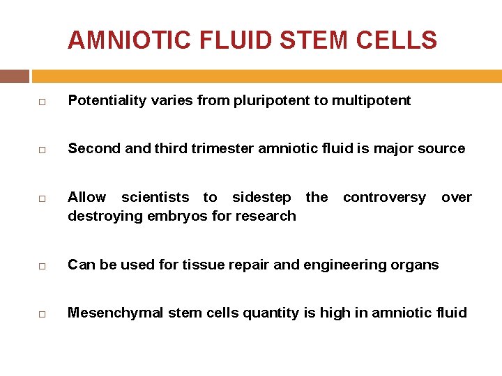 AMNIOTIC FLUID STEM CELLS Potentiality varies from pluripotent to multipotent Second and third trimester