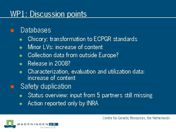 WP 1: Discussion points n Databases l l l n Chicory: transformation to ECPGR