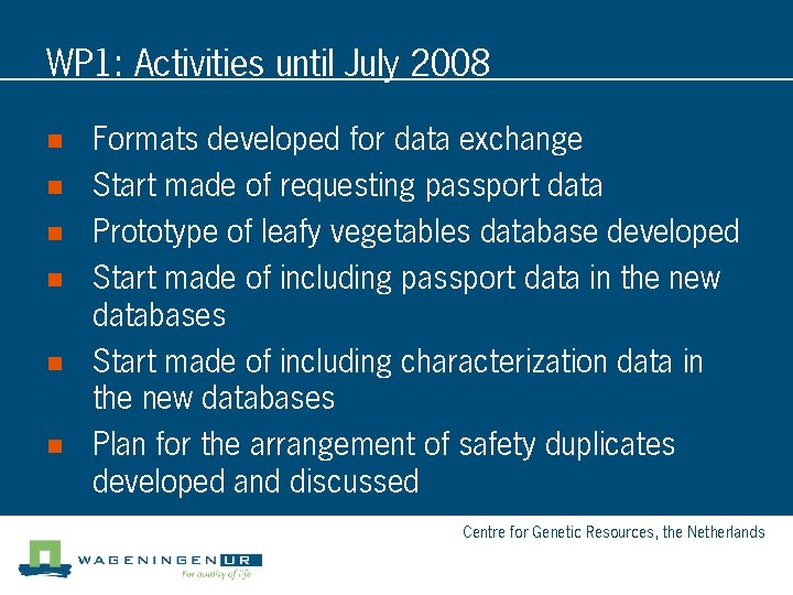 WP 1: Activities until July 2008 n Formats developed for data exchange n Start