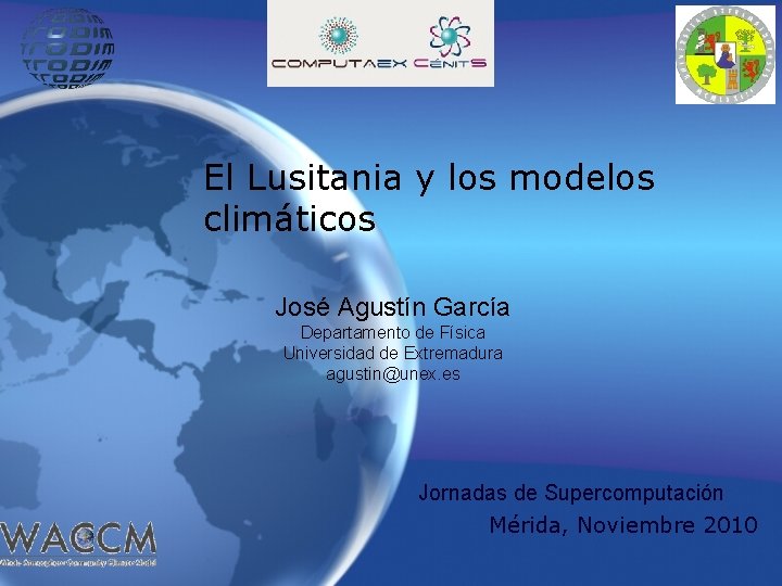 El Lusitania y los modelos climáticos José Agustín García Departamento de Física Universidad de El Lusitania y los modelos climáticos José Agustín García Departamento de Física Universidad de