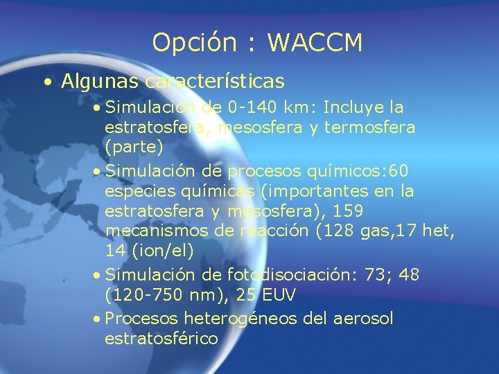 Opción : WACCM • Algunas características • Simulación de 0 -140 km: Incluye la Opción : WACCM • Algunas características • Simulación de 0 -140 km: Incluye la