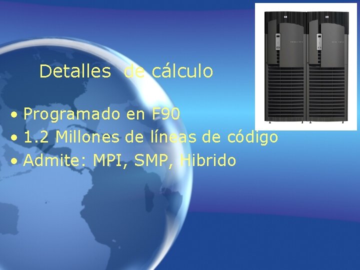 Detalles de cálculo • Programado en F 90 • 1. 2 Millones de líneas Detalles de cálculo • Programado en F 90 • 1. 2 Millones de líneas