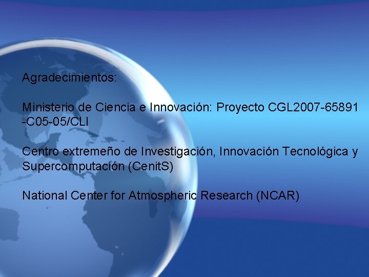 Agradecimientos: Ministerio de Ciencia e Innovación: Proyecto CGL 2007 -65891 -C 05 -05/CLI Centro Agradecimientos: Ministerio de Ciencia e Innovación: Proyecto CGL 2007 -65891 -C 05 -05/CLI Centro
