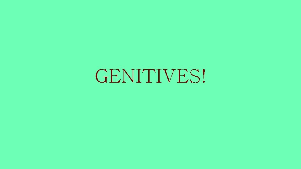 GENITIVES! 