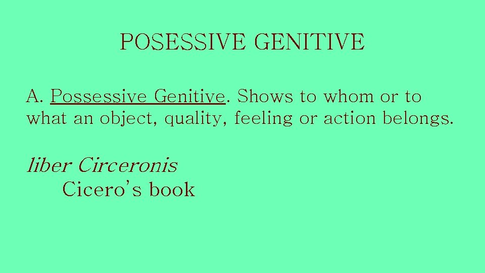 POSESSIVE GENITIVE A. Possessive Genitive. Shows to whom or to what an object, quality,