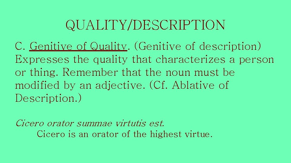 QUALITY/DESCRIPTION C. Genitive of Quality. (Genitive of description) Expresses the quality that characterizes a