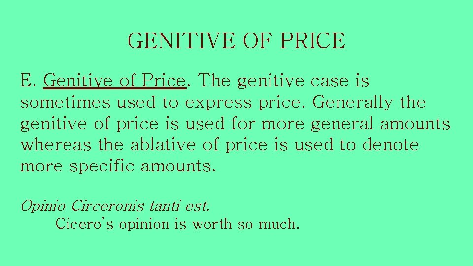 GENITIVE OF PRICE E. Genitive of Price. The genitive case is sometimes used to