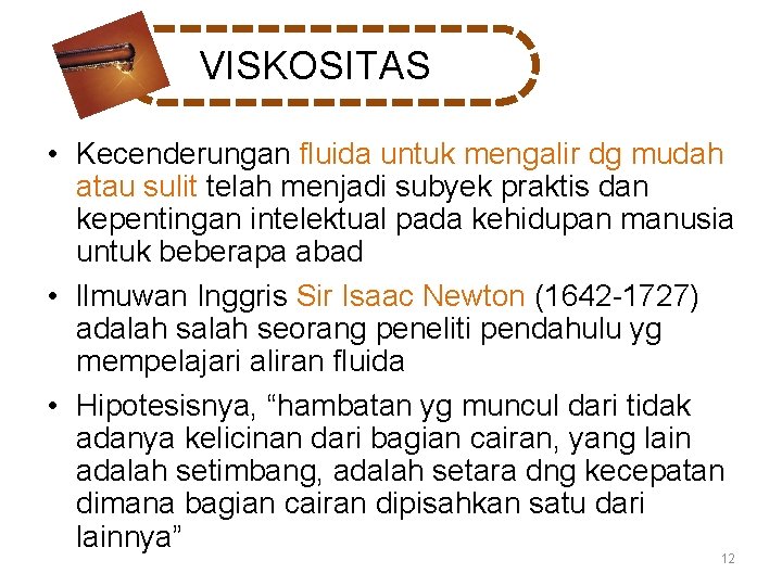 VISKOSITAS • Kecenderungan fluida untuk mengalir dg mudah atau sulit telah menjadi subyek praktis