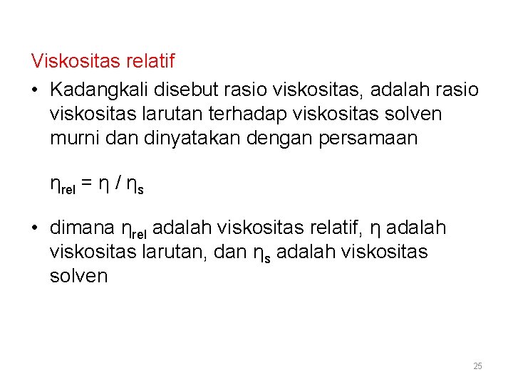 Viskositas relatif • Kadangkali disebut rasio viskositas, adalah rasio viskositas larutan terhadap viskositas solven