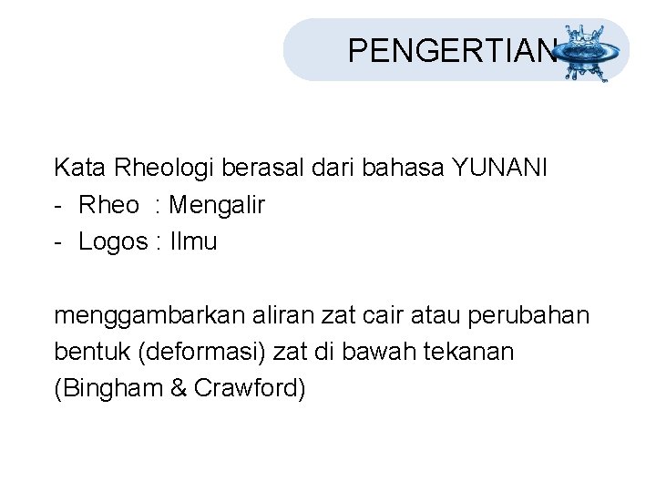PENGERTIAN Kata Rheologi berasal dari bahasa YUNANI - Rheo : Mengalir - Logos : PENGERTIAN Kata Rheologi berasal dari bahasa YUNANI - Rheo : Mengalir - Logos :